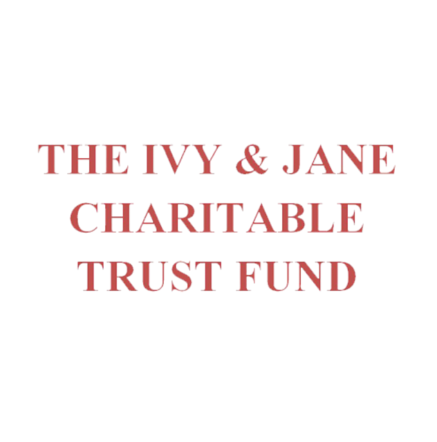 Ivy and Jane Charitable Trust Fund
